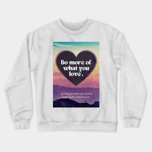 Do More of What You Love* Crewneck Sweatshirt